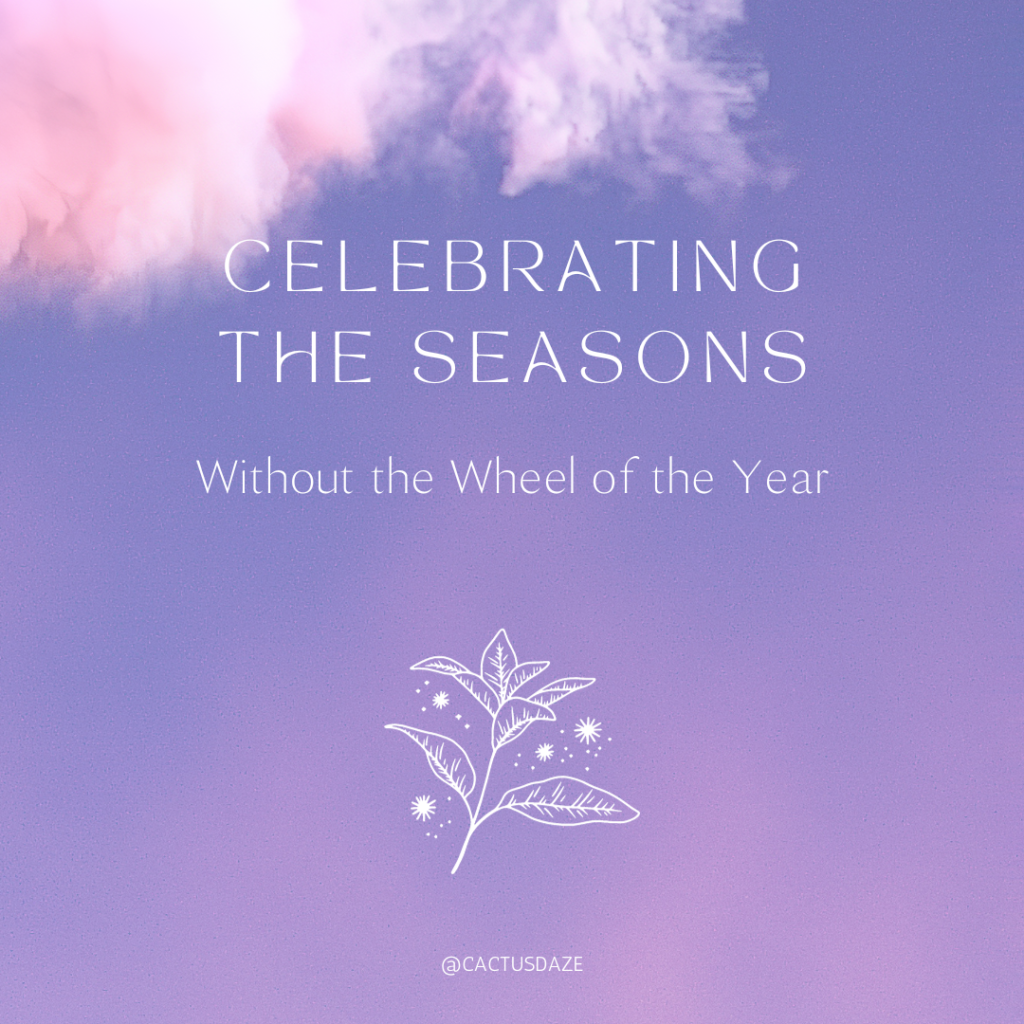 Celebrating the Seasons Without the Wheel
